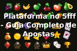 ⭐ Plataforma no 5fff - Guia Completo de Apostas