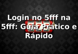 Login no 5fff na 5fff: Guia Prático e Rápido